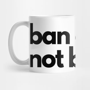 Ban guns not books Mug